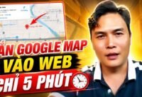 Gắn google map vào website chỉ 5 phút không cần code Gắn google map vào website chỉ 5 phút không cần code