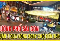 Khám Phá Đường Phố Sài Gòn Quận 1 Về Đêm Qua Chợ Bến Thành