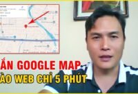 Gắn Google Map Vào Website Chỉ 5 Phút Không Cần Code