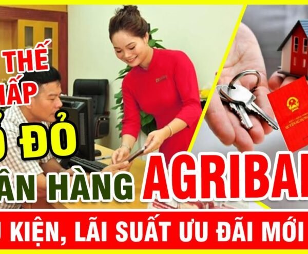 Vay thế chấp sổ đỏ ngân hàng Agribank điều kiện và lãi suất mới nhất
