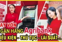 Vay vốn ngân hàng agribank điều kiện thủ tục và lãi suất Vay vốn ngân hàng agribank điều kiện thủ tục và lãi suất