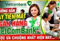 Vay tiền mặt vietcombank lãi suất thấp, thủ tục đơn giản Vay tiền mặt vietcombank lãi suất thấp, thủ tục đơn giản