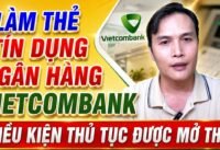 Làm thẻ tín dụng ngân hàng vietcombank điều kiện làm thẻ tín dụng Làm thẻ tín dụng ngân hàng vietcombank điều kiện làm thẻ tín dụng
