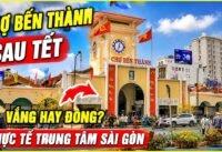 Chợ bến thành sau tết 2026 vắng hay đông? Thực tế trung tâm sài gòn Chợ bến thành sau tết 2026 vắng hay đông? Thực tế trung tâm sài gòn