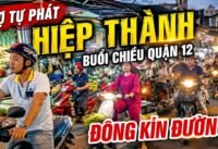 Chợ tự phát hiệp thành buổi chiều quận 12 đông kín đường! Chợ tự phát hiệp thành buổi chiều quận 12 đông kín đường!