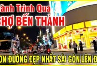 Hành trình qua chợ bến thành con đường đẹp nhất sài gòn khi lên đèn Hành trình qua chợ bến thành con đường đẹp nhất sài gòn khi lên đèn