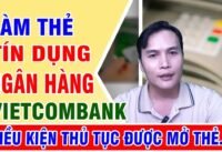 Làm thẻ tín dụng ngân hàng vietcombank điều kiện làm thẻ tín dụng