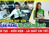 Hướng dẫn vay vốn ngân hàng vietcombank thủ tục, điều kiện lãi suất mới